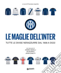 Le maglie dell'Inter: Tutte le divise nerazzurre dal 1908 a oggi. E-book. Formato PDF ebook di Francesco Ippolito