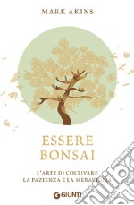 Essere bonsai: L'arte di coltivare la pazienza e la meraviglia. E-book. Formato EPUB