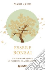 Essere bonsai: L'arte di coltivare la pazienza e la meraviglia. E-book. Formato PDF ebook