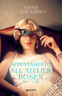 Appuntamento all’atelier Rosen. E-book. Formato EPUB ebook di Anne Jacobs