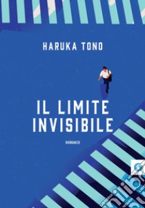 Il limite invisibile. E-book. Formato EPUB ebook di Haruka Tono