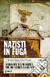 Nazisti in fuga: Chi sono, dove si sono nascosti, come sono sfuggiti alla giustizia. E-book. Formato PDF ebook