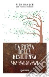 La forza della resilienza: I 12 segreti per essere felici, appagati e calmi. E-book. Formato EPUB ebook di Rick Hanson