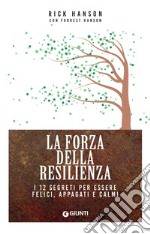 La forza della resilienza: I 12 segreti per essere felici, appagati e calmi. E-book. Formato PDF