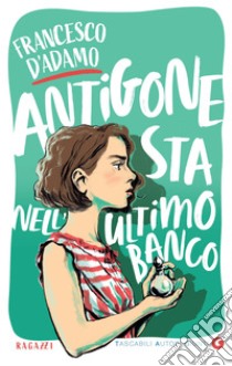 Antigone sta nell'ultimo banco. E-book. Formato PDF ebook di Francesco D'Adamo