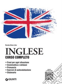 Inglese. Corso completo con tracce audio: Frasi per ogni situazione – Grammatica e sintassi – Pronuncia – Esercizi di autovalutazione – Dizionario. E-book. Formato PDF ebook di Renata Bima Lilov