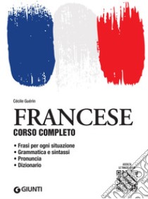 Francese. Corso completo con tracce audio: Frasi per ogni situazione – Grammatica e sintassi – Pronuncia – Esercizi di autovalutazione – Dizionario. E-book. Formato PDF ebook di Cécile Guérin