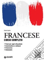 Francese. Corso completo con tracce audio: Frasi per ogni situazione – Grammatica e sintassi – Pronuncia – Esercizi di autovalutazione – Dizionario. E-book. Formato PDF ebook