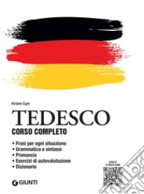 Tedesco. Corso completo con tracce audio: Frasi per ogni situazione – Grammatica e sintassi – Pronuncia – Esercizi di autovalutazione – Dizionario. E-book. Formato PDF ebook di Kirsten Eger