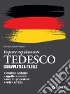 Tedesco. Grammatica facile: Fonetica – sostantivi – aggettivi – pronomi – avverbi – preposizioni – verbi – sintassi. E-book. Formato PDF ebook di Christa Ungerer Mazza