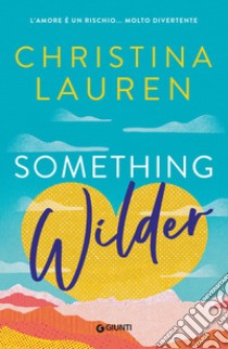 Something wilder. L’amore è un rischio… molto divertente. E-book. Formato EPUB ebook di Christina Lauren