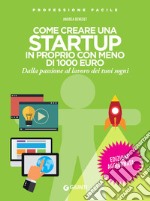 Come creare una startup in proprio con meno di 1000 euro: Dalla passione al lavoro dei tuoi sogni. E-book. Formato EPUB ebook