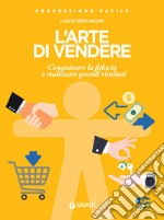 L'arte di vendere: Conquistare la fiducia e realizzare grandi risultati. E-book. Formato PDF ebook