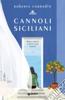 Cannoli siciliani: Mare, amore e altre cose buone. E-book. Formato PDF ebook di Roberta Corradin