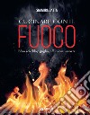 Cucinare con il fuoco: Non solo bbq: griglia, affumicati, cenere. E-book. Formato PDF ebook di Shamira Gatta