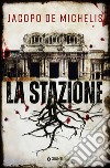 La stazione. E-book. Formato EPUB ebook di Jacopo De Michelis