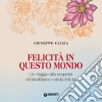 Felicità in questo mondo: Un viaggio alla scoperta del Buddismo e della felicità. Audiolibro. Download MP3