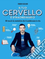 Il tuo cervello è straordinario: 50 trucchi da mentalista che ti cambieranno la vita. E-book. Formato PDF ebook