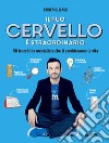 Il tuo cervello è straordinario: 50 trucchi da mentalista che ti cambieranno la vita. E-book. Formato PDF ebook