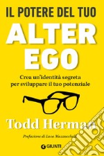 Il potere del tuo alter ego: Crea un’identità segreta per sviluppare il tuo potenziale. E-book. Formato EPUB ebook