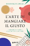 L'arte di mangiare il giusto: L'equilibrio tavola con il metodo giapponese. E-book. Formato PDF ebook