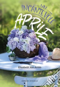 Un incantevole Aprile. E-book. Formato EPUB ebook di Elizabeth von Arnim