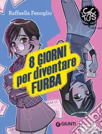 8 giorni per diventare furba. E-book. Formato EPUB ebook di Raffaella Fenoglio