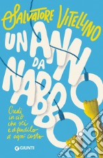 Un anno da nabbo: Credi in ciò che sei e difendilo a ogni costo. E-book. Formato EPUB ebook