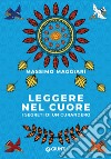 Leggere nel cuore: I segreti di un curandero. E-book. Formato EPUB ebook di Massimo Maggiari