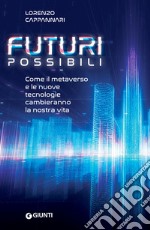 Futuri possibili: Come il metaverso e le nuove tecnologie cambieranno la nostra vita. E-book. Formato EPUB ebook