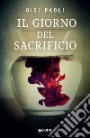 Il giorno del sacrificio. E-book. Formato PDF ebook di Gigi Paoli