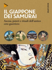 Il Giappone dei samurai: Ascesa, poteri e rituali dell'antico ceto guerriero. E-book. Formato PDF ebook di Niccolò Capponi