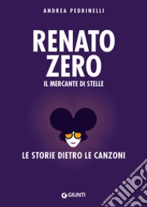 Renato Zero: Il mercante di stelle. E-book. Formato PDF ebook di Andrea Pedrinelli