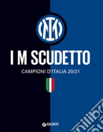 I M Scudetto: Campioni d'Italia 20/21. E-book. Formato PDF ebook di  AA.VV.