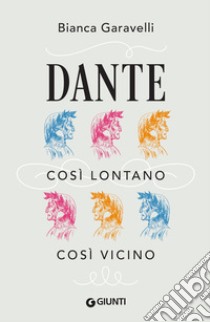 Dante. Così lontano, così vicino. E-book. Formato EPUB ebook di Bianca Garavelli