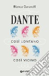 Dante. Così lontano, così vicino. E-book. Formato EPUB ebook di Bianca Garavelli