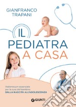 Il pediatra a casa: Vademecum essenziale per la cura del bambino dalla nascita all'adolescenza. E-book. Formato PDF ebook