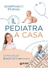 Il pediatra a casa: Vademecum essenziale per la cura del bambino dalla nascita all'adolescenza. E-book. Formato PDF ebook di Gianfranco Trapani