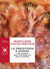 La preistoria è donna: Una storia dell’invisibilità delle donne. E-book. Formato PDF ebook di Marylène Patou-Mathis