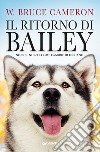 Il ritorno di Bailey: Non c'è niente come l'amore di un cane. E-book. Formato EPUB ebook di W. Bruce Cameron