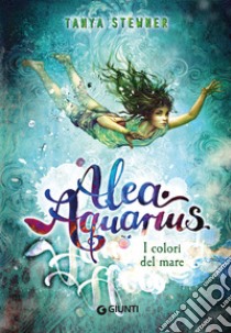 Alea Aquarius. I colori del mare. E-book. Formato EPUB ebook di Tanya Stewner