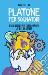 Platone per sognatori: 80 consigli per trasformare le idee in realtà. E-book. Formato EPUB ebook di Allan Percy