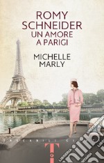 Romy Schneider: Un amore a Parigi. E-book. Formato EPUB ebook