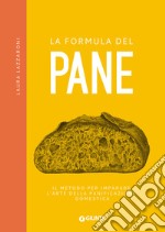 La formula del pane: Il metodo per imparare l'arte della panificazione domestica. E-book. Formato PDF ebook