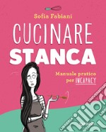 Cucinare stanca: Manuale pratico per incapacy. E-book. Formato PDF ebook