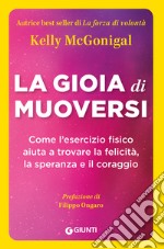 La gioia di muoversi: Come l’esercizio fisico aiuta a trovare la felicità, la speranza e il coraggio. E-book. Formato EPUB ebook