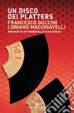 Un disco dei Platters: Romanzo di un maresciallo e una regina. E-book. Formato EPUB ebook