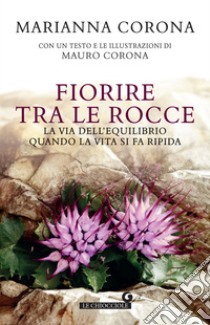 Fiorire tra le rocce: La via dell’equilibrio quando la vita si fa ripida. E-book. Formato EPUB ebook di Marianna Corona