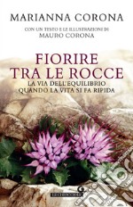 Fiorire tra le rocce: La via dell’equilibrio quando la vita si fa ripida. E-book. Formato EPUB ebook