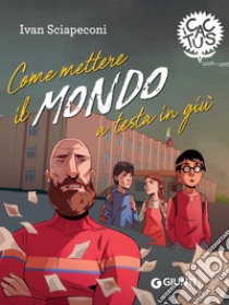 Come mettere il mondo a testa in giù. E-book. Formato EPUB ebook di Ivan Sciapeconi